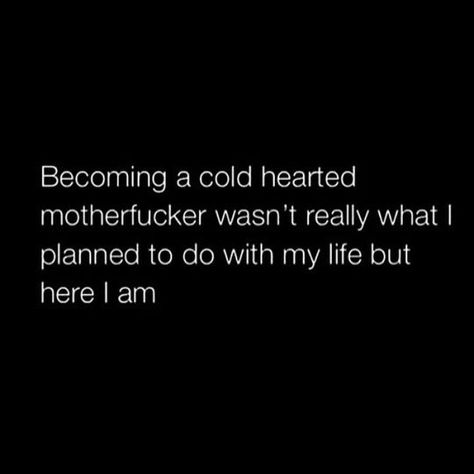 Becoming a cold-hearted motherfucker wasn't really what I planned to do with my life, but... here I am. Cold Quotes, Heartless Quotes, Inspiration Books, Angry Quote, Basic Physics, Cold Hearted, Blue Mask, Character Quotes, Bio Quotes