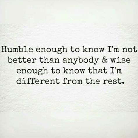 Humble enough to know I'm not better than anybody & wise enough to know that I'm different from the rest. Humble Enough To Know Im Not Better, Humble Enough Quotes, I’m Not Replaceable Quotes, Humble Enough To Know Im Replaceable Quotes, Im Humble Quotes, Im Solid Quotes, Some People Need To Be Humbled, I’m Not For Everybody Quotes, Im Not For Everyone Quotes