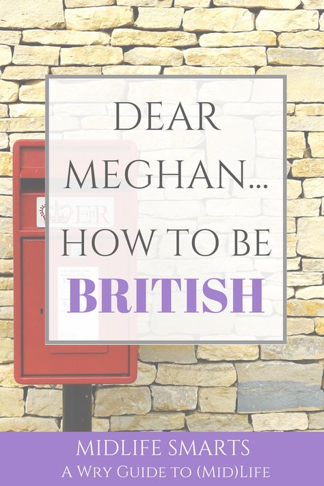 Dear Meghan... How to be British! Midlife Women, 50 And Fabulous, Care For Others, The Royals, A Breath Of Fresh Air, Blogging Advice, Breath Of Fresh Air, Me Time, Creative Writing