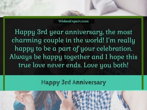 Happy 3rd year anniversary, the most charming couple in the world! I’m really happy to be a part of your celebration. Always be happy together and I hope this true love never ends. Love you both! 3rd Year Anniversary Quotes, 3 Year Anniversary Quotes, Half Year Anniversary, Happy 3 Year Anniversary, Year Anniversary Quotes, True Love Never Ends, 3 Year Wedding Anniversary, 3rd Year Anniversary, Anniversary Quotes For Him