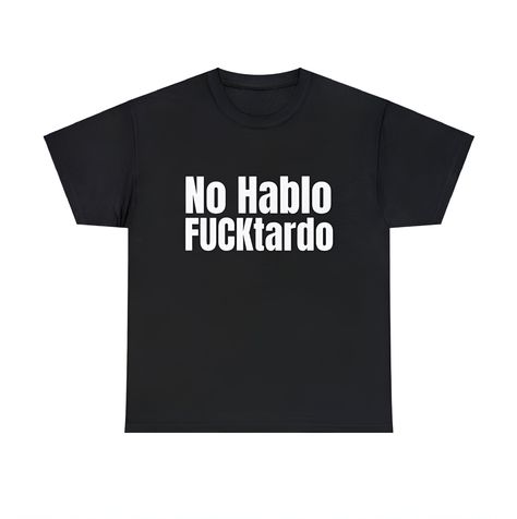 No Hablo Fucktardo Shirt, Funny Meme Shirt, Oddly Specific Shirt, Dank Meme Shirt, Offensive Gift Shirt, Sarcastic Saying Shirt, Parody Tee Silly T Shirts, Goofy Shirts, Goofy Shirt, Meme Shirts, Oddly Specific, Shirts Graphic, Funny T Shirts, Funny Meme, Sarcastic Quotes