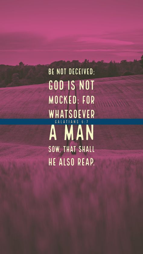 Be not deceived; God is not mocked: for whatsoever a man soweth, that shall he also reap. God Is Not Mocked, God Is Good Quotes, Galatians 6 7, Worship Quotes, Galatians 6, Christ Quotes, Christian Verses, Bible Quotes Images, Ayat Alkitab