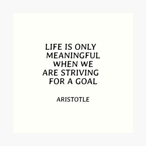 Get my art printed on awesome products. Support me at Redbubble #RBandME: https://www.redbubble.com/i/art-print/Life-is-only-meaningful-when-we-are-striving-for-a-goal-Aristotle-philosophical-quotes-about-life-by-IdeasForArtists/102806039.1G4ZT?asc=u Philosophy Quotes Aristotle, Aristotle Quotes Philosophy, Quotes Aristotle, Philosophy Aesthetic, Philosophical Quotes About Life, Aristotle Quotes, Philosophical Quotes, Goal Quotes, Philosophy Quotes