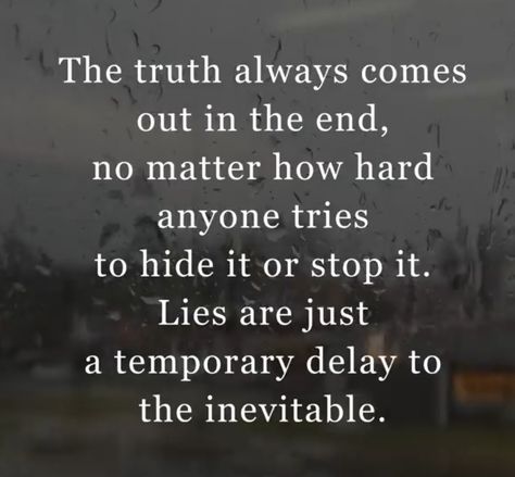 A Liar Will Always Be A Liar, Facing The Truth Quotes, Truth Revealed Quotes, Dishonest Men Quotes, The Truth Will Always Come Out Quotes, The Truth Always Comes Out Quotes, Things Cheaters Say, Defend My Name When Im Not Around, Quotes About The Truth Always Comes Out