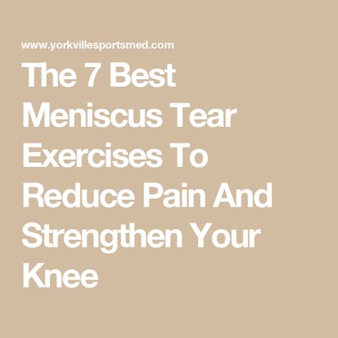 The 7 Best Meniscus Tear Exercises To Reduce Pain And Strengthen Your Knee Physical Therapy For Meniscus, Meniscal Tear Exercises, Torn Medial Meniscus Relief, Torn Lateral Meniscus Exercises, Torn Medial Meniscus Exercises, Meniscus Rehab Exercises, Meniscus Pain Relief, Meniscus Exercises, Work Prayers