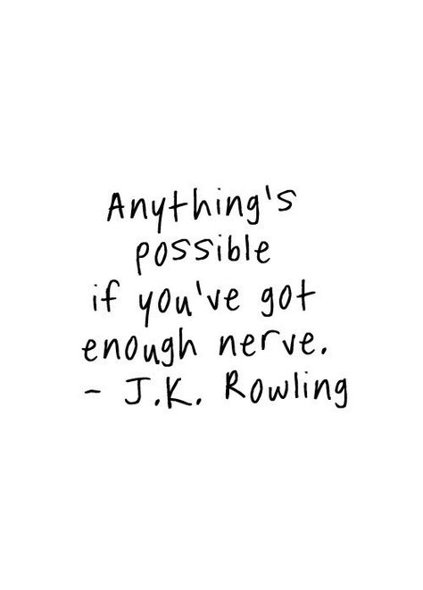 Anything's possible if you've got enough nerve. -J.K. Rowling Quote #quote #quotes Senior Quotes, J K Rowling, Inspirational Quotes Pictures, Wonderful Words, Quotable Quotes, Handmade Home, The Words, Great Quotes, Picture Quotes