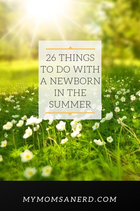 26 activities indoors and outdoors, at home and away, for you and your newborn to do in the summer! Newborn Activities Things To Do, Newborn In Summer, Newborn Activities, Newborn Summer, Emma Marie, Newborn Animals, Summer Newborn, Nerdy Baby, Backyard Activities