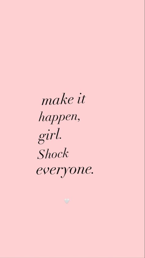 Shock Them All Quotes, Make It Happen Girl Shock Everyone, Shock Everyone, Positive Wallpapers, Female Empowerment, All Quotes, It Girl, Make It Happen, Book Quotes