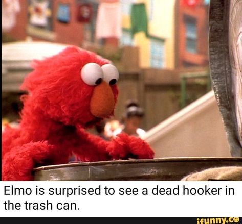 Elmo is Surprised to see a dead hooker in the trash can. – popular memes on the site iFunny.co #sesamestreet #tvshows #sesamestreet #bertstrips #pic Elmo Memes, Ernie Und Bert, Filthy Memes, Sesame Street Memes, Elmo World, Dark Memes, Very Funny Pictures, Big Bird, Twisted Humor