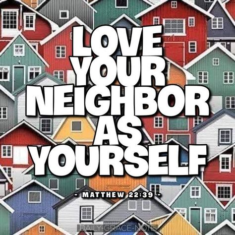 Love Your Neighbor As Yourself, Matthew 22, Love Your Neighbor, Daily Grace, Love Your Neighbour, May 2023, Love Others, Faith Quotes, Love Your