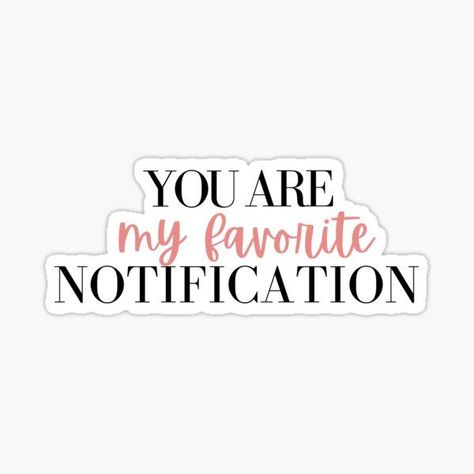 You are my favorite notification Sticker. #quote #sticker #favorite #love Favorite Notification, Valentines Day Doodles, Milestone Stickers, Couple Things, You Are My Everything, My Everything, Romantic Things, Love My Kids, You Are My Favorite