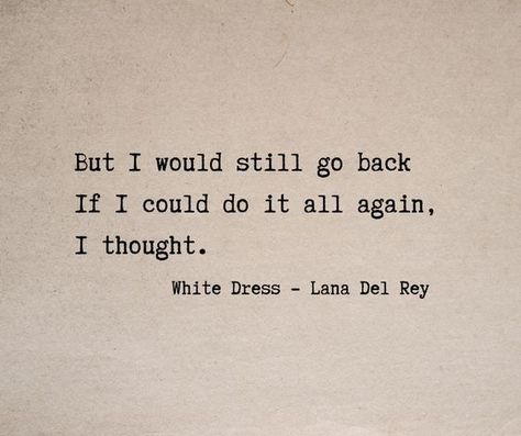 Lana Del Rey - White dress Quotes Lana Del Rey Quotes Lyrics, White Dress Quotes, Lyrics Writing, Lana Quotes, Ldr Lyrics, Dress Lyrics, Lana Lyrics, Lana Del Rey Quotes, Grad Quotes