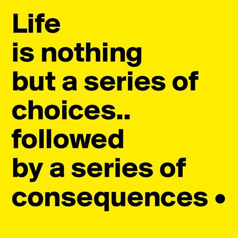 Life Is A Series Of Choices Quotes, Choices And Consequences, Choices Quotes, Grit And Grace, Daily Reminders, Do What Is Right, Something Else, Inspiring Quotes About Life, Note To Self