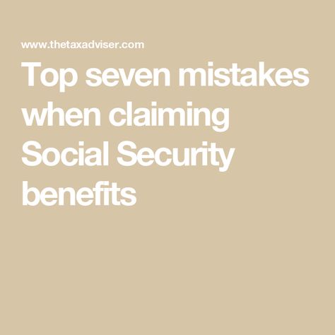 Top seven mistakes when claiming Social Security benefits Retirement Planning Finance, Social Security Benefits Retirement, Personal Sovereignty, Parkinsons Awareness, Estate Planning Checklist, Retirement Advice, Social Security Administration, Saving Strategies, Social Security Benefits