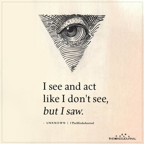 I see and act like I don't see Third Eye Quotes Spiritual, An Eye For An Eye Quote, Eye For An Eye Quotes, Quotes For Eyes, Different Eyes See Different Things, Quotes About Eyes, Third Eye Quotes, Illusion Quotes, Eye Thoughts