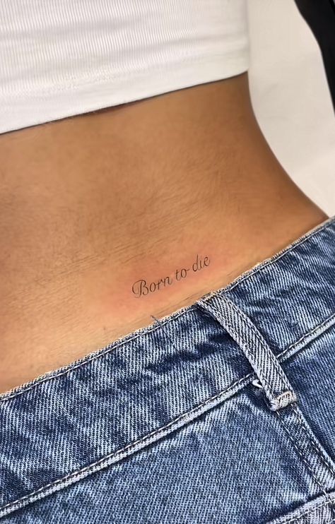 Classy Lower Back Tattoos For Women, Born To Die Tramp Stamp, Tattoo Ideas Female Lower Back, Tattoo Ideas Lower Back, Lower Back Tattoos Words, Dainty Lower Back Tattoos, It Is What It Is Tattoo, V Line Tattoos Women, Low Back Tattoo Women