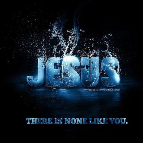 Jesus, there is none like you quotes religious water god jesus life artistic faith Ayat Alkitab, Jesus Images, Lord And Savior, Jesus Is Lord, Son Of God, Jesus Pictures, God Jesus, Spiritual Inspiration, Jesus Is