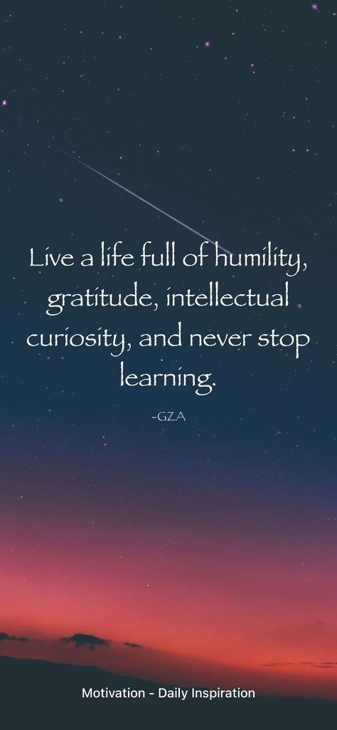 Live a life full of humility, gratitude, intellectual curiosity, and never stop learning. -GZA From the Motivation app: https://itunes.apple.com/app/id1595486589 Curiosity Aesthetic, Intellectual Humility, Curiosity Quotes, Motivation App, Cute Good Morning Quotes, Never Stop Learning, Cute Good Morning, Inspirational Thoughts, Everlasting Love