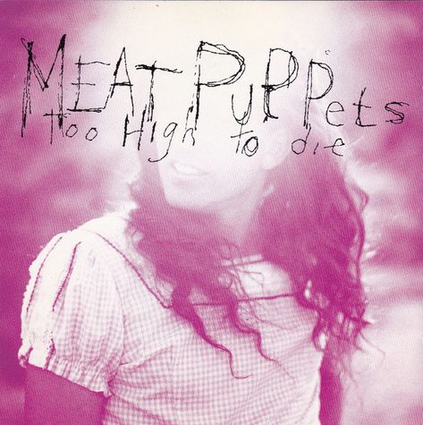 Meat Puppets - "Too High to Die" is the eighth studio album by Meat Puppets, released on this day (January 25) in 1994. Meat Puppets, Punk Poster, Cool Album Covers, Infp T, Desert Island, Weird Stuff, January 25, Rock Posters, Band Posters