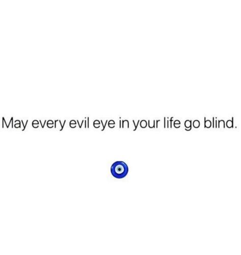 Evil Eye Is Real Quotes, It’s A Evil World We Live In Future, Evil Eye Sayings, May Every Evil Eye In Your Life Go Blind, Evil Eyes Quotes, Evil Eye Captions, Evil Eye Quotes Words, Evil Eye Quotes, Blind Quotes