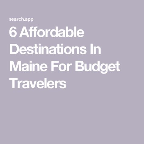 6 Affordable Destinations In Maine For Budget Travelers Maine Vacation, Maine Travel, Budget Travel, Small Towns, Budgeting, Maine, Travel