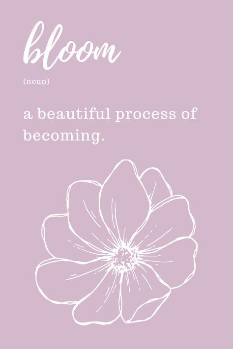 Bloom - A beautiful process of becoming. Blooming Aesthetic Quotes, Blooming Tattoo Words, Bloom Word Tattoo, Self Bloom Quotes, Bloom Like A Flower Quotes, Bloom Word Art, Bloom Quotes Flower, Quotes On Blooming, Bloom Sayings