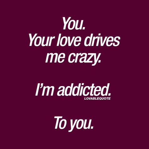 Quotes 2025, Loving Quotes, Im Addicted To You, Love Drive, You Drive Me Crazy, Soulmate Love Quotes, Soulmate Quotes, Addicted To You, Crazy Quotes