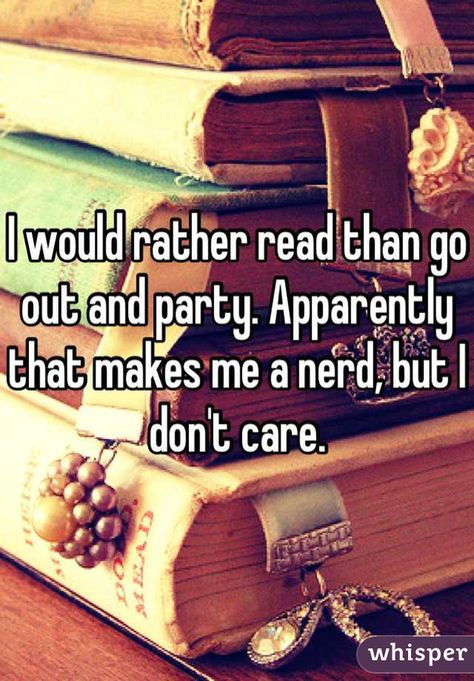 Sometimes you feel alone because of how you prioritize books over everything else. | 31 Confessions Any Book Lover Will Understand Party Life, I Would Rather, Reading Quotes, I Love Reading, Book Memes, E Reader, Book Addict, I Don't Care, Book Humor