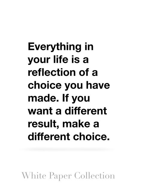 Everything in your life is a reflection of a choice you have made. If you want a different result, make a different choice.  #inspirationalquote I Love Reading, Re A, Tomorrow Will Be Better, Be A Better Person, Love Reading, Life Goals, White Paper, Life Is, Inspirational Quotes