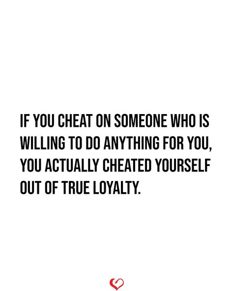 If you cheat on someone who is willing to do Anything for you, You actually cheated Yourself out of true loyalty. Words About Cheating, Savage Quotes For Cheating Boyfriend, My Boyfriend Cheated On Me Quotes, If You Cheat On Me, Qoutes About Cheating Men, Why Do Guys Cheat, When She Cheats On You, When Someone Cheats On You Quote, Cheating Friend