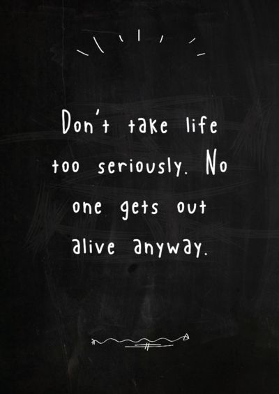 No One Gets Out Alive, Chill Quotes, Life Is Too Short Quotes, Just Chill, Serious Quotes, The Mummy, Life Quotes To Live By, Short Quotes, Grown Up