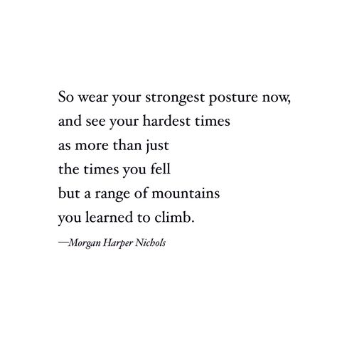 Poem on strength - Morgan Harper Nichols quote, strength quote, strong, for women, inner strength, emotional, inspirational, faith, God, motivation, moving on, growing up, confidence, self worth, dealing with, overcoming the past, mountain, truth, true, deep, though, saying, inspiring Strong Poems Strength, Grace And Strength Quotes, Poems About Women Strength, Still Going Strong Quotes, Self Confidence Poems, Self Worth Poems, Confidence Poems, Strength Poems, Poems For Women