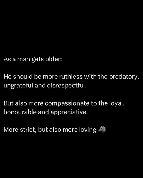 The young man asked the older man: “how can you say you’re a good person, when you openly admit you’re ruthless?” The older man replied: “just because I’m ruthless, doesn’t mean I’m cruel, although to an untrained eye it may seem that way.” When harmless men are nice to women, it DISGUSTS them and fills them with contempt. But when a ruthless man is kind to a woman, she feels ATTRACTED to him. Ruthlessness is thus a non-negotiable quality in a man should he wish to pursue and maintain ord... Dope Quotes For Men, Ruthless Quotes, Qualities In A Man, Energy Harvesting, A Good Person, Stoic Quotes, Older Man, Good Person, Man Up Quotes
