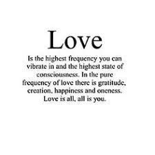 "Love - Is the highest frequency you can vibrate in and the highest state of consciousness.  In the pure frequency of love there is gratitude, creation, happiness and oneness.  Love is all, all is you."  #lightleadersacademy #lightleadersretreats Love Frequency Quotes, Frequency Quotes, Frequency Quote, Love Frequency, Higher State Of Consciousness, Finding Hope, Twin Flame Love, Words Worth, Spiritual Enlightenment