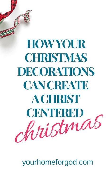 Your Home For God, How-Your-Christmas-Decorations-Can-Create-a-Christ-Centered-Christmas Jesus Centered Christmas, Christ Centered Christmas Decorations, Christian Christmas Decorations, Character Lessons, How To Focus, Christ Centered Christmas, Jesus Birthday, Birth Of Jesus Christ, Meaning Of Christmas