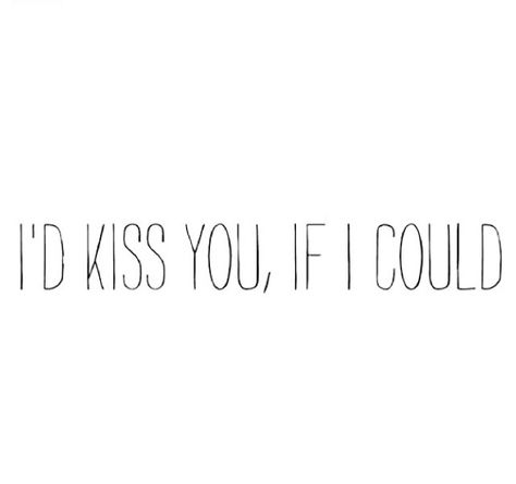 I Like You But I Cant Have You, I Really Want To Kiss You, Can I Kiss You Quotes, I Need To Kiss You, I Just Want To Kiss You, I Wanna Kiss You Quotes, Just Kiss Me Already, Kissing You, Kiss Me Quotes