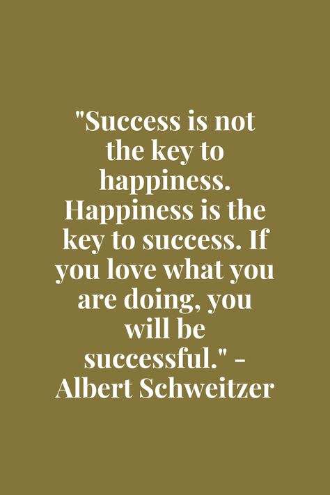 "Success is not the key to happiness. Happiness is the key to success. If you love what you are doing, you will be successful." - Albert Schweitzer Albert Schweitzer Quotes, The Key To Happiness, Albert Schweitzer, The Key To Success, Key To Happiness, Key To Success, Be Successful, Happiness Is, If You Love