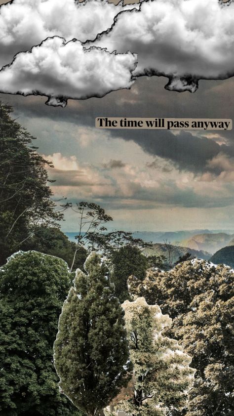 The time will pass anyway #quote #aestheticwallpaper #quotesforlife #quoteaesthetic #cloudcore #naturecollage The Time Will Pass Anyway, Nature Collage, Quote Aesthetic, Phone Backgrounds, Connect With People, Your Aesthetic, Creative Energy, Aesthetic Wallpapers, Phone Wallpaper