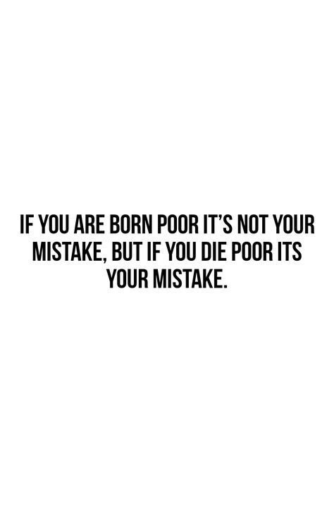 If you are born with no money and in poor family then it's not your fault but if you die with a poor family then totally it's your fault. If You Born Poor Its Not Your Fault, Growing Up Poor Quotes, Poor Family Quotes, Faults Quote, Poor Quotes, Billionaire Sayings, It's Not Your Fault, Poor You, Not Your Fault