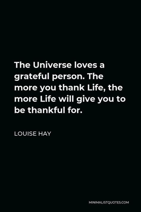 Louise Hay Quote: The Universe loves a grateful person. The more you thank Life, the more Life will give you to be thankful for. Thank You For The Experience Quotes, To Be Grateful Quotes, Thank You Universe, Be Grateful Quotes, Thanks Universe, Grateful Quotes Gratitude, Thank The Universe, Clarity Quotes, Louise Hay Quotes