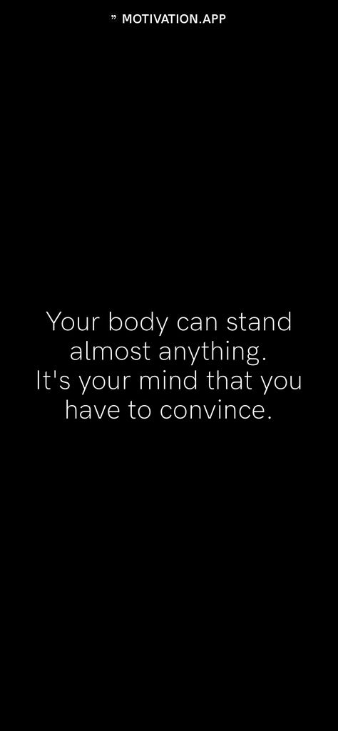 Your body can stand almost anything. It's your mind that you have to convince. From the Motivation app: https://motivation.app Your Mind Gives Up Before Your Body Does, Your Body Can Stand Almost Anything, Clever Captions, Motivation App, Achievement Quotes, Body Is A Temple, Mind You, Positive Self Affirmations, Fitness Motivation Quotes