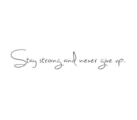 stay strong ... mantente fuerte y nunca te des por vencido Stay Strong For Yourself Tattoo, Tattoo Stay Strong, Stay Strong Tattoo, Tattoos For Women Small Meaningful, Strong Tattoos, Text Tattoo, Up Tattoos, Symbolic Tattoos, Word Tattoos