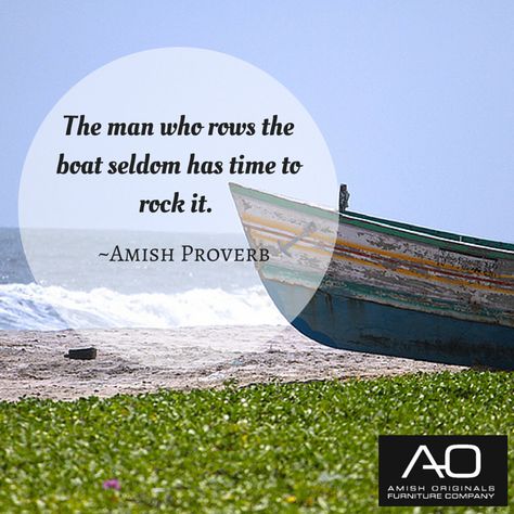 The man who rows the boat seldom has time to rock it. ~Amish Proverb  #amishproverb #wisdom #workethic Amish Quotes, Amish Proverbs, Row The Boat, Amish Life, Wise Sayings, African Proverb, Proverbs Quotes, Positive Inspiration, Interesting Quotes