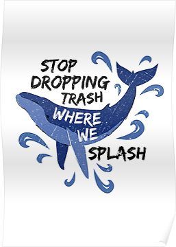 Stop Dropping Trash Where We Splash - Whale Poster Save Earth Posters, Whale Poster, Earth Day Posters, Best Wall Art, Earth Poster, Ocean Pollution, Save Our Earth, Animal Conservation, Save Our Oceans