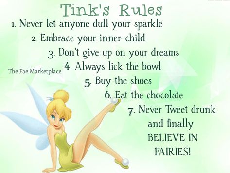 Tinkerbell's 7 Rules!  Never let anyone dull your sparkle.  Embrace your inner child.  Don't give up on your dreams. … Believe in Fairies! Tinker Bell Quotes, Tinkerbell Quotes, Fairy Quotes, Tinkerbell Wallpaper, Tinkerbell Pictures, Patience Quotes, Tinkerbell And Friends, Tinkerbell Disney, Tinkerbell Fairies