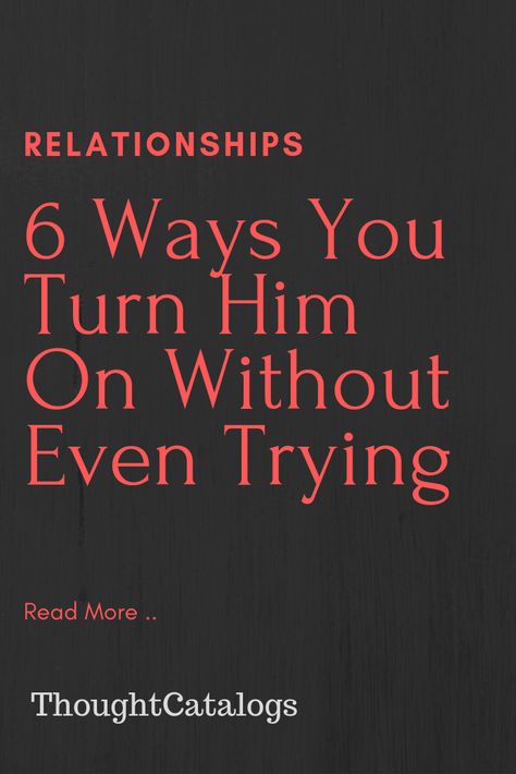 Turn Him On, Make Him Chase You, Text For Him, Thought Catalog, Getting Him Back, Relationship Help, Happy Relationships, Strong Relationship, Man In Love