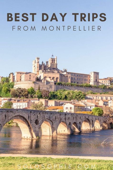 Best Day Trips from Montpellier You Must Take | solosophie Montpelier France, Paris In January, French Life, 2024 Travel, Montpellier France, France Itinerary, South France, France Travel Guide, Roman City