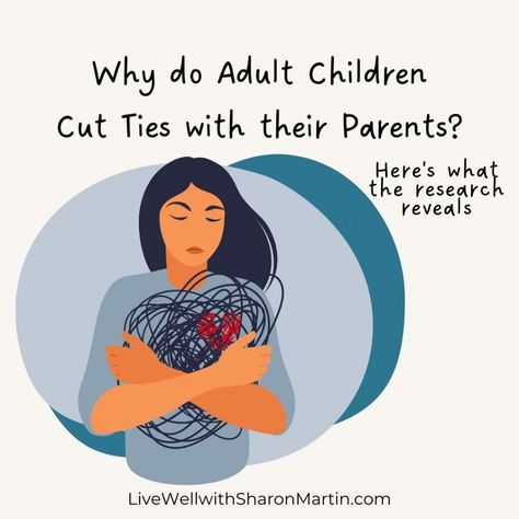 Why Adult Children Cut Ties with their Parents - Live Well with Sharon Martin Estranged Adult Children, Family Estrangement, Sharon Martin, Adult Children Quotes, Parenting After Separation, Parenting Adult Children, Codependency Recovery, Family Communication, Toxic Parents