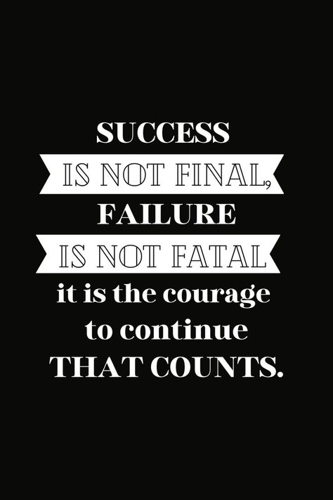 Success is not final, failure is not fatal. It is the courage to continue that counts. Failure Is Not Fatal, Success Is Not Final, Motivational Quotes, Quotes, Quick Saves