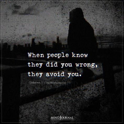 When people know they did you wrong, they avoid you. #lifelessons #lifequotes #deepquotes #wisdomquotes #wisewords Did You Wrong Quotes, People Who Do You Wrong Quotes, Doing People Wrong Quotes, When People Do You Wrong They Avoid You, They Did You Wrong Quotes, People Who Did You Wrong Quotes, People Avoid You When They Know They Did You Wrong, People Who Avoid You Quotes, Being Avoided Quotes